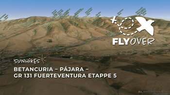 Im Herzen des Bergmassivs: Flyover Video der GR 131 Etappe 5 von Betancuria nach Pájara
